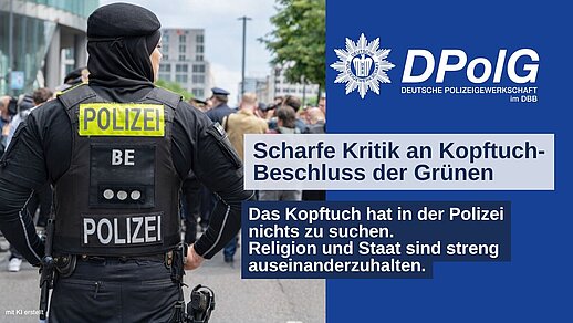 Polizistin mit Kopftuch in Berliner Polizeiuniform (Aufschrift „Polizei BE“) bei einem Einsatz, daneben DPolG-Logo und Schriftzug „Scharfe Kritik an Kopftuch-Beschluss der Grünen – Religion und Staat sind streng auseinanderzuhalten“, Symbolbild zur Debatte um Neutralitätsgesetz und Kopftuch im Polizeidienst Berlin.