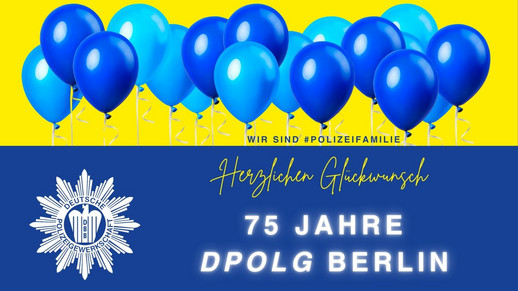 Grafik zum 75-jährigen Jubiläum der DPolG Berlin: Blaue Luftballons auf gelbem Hintergrund, darunter das Logo der Deutschen Polizeigewerkschaft und die Aufschrift ‚Herzlichen Glückwunsch – 75 Jahre DPolG Berlin‘, mit dem Hashtag #Polizeifamilie.