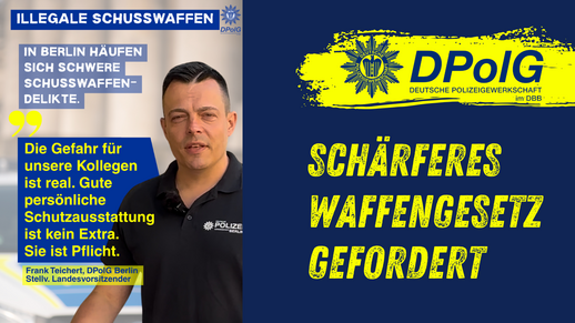Grafik der DPolG Berlin zu illegalen Schusswaffen mit Frank Teichert, stellvertretender Landesvorsitzender. Er fordert bessere persönliche Schutzausstattung für Polizeikräfte. Daneben steht: „Schärferes Waffengesetz gefordert“.