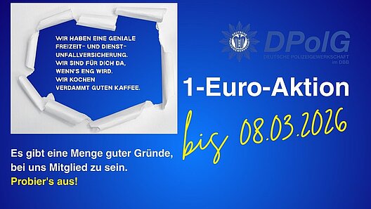 Blaues Werbebild der DPolG zur „1-Euro-Aktion“ bis 08.03.2026. Links ein aufgerissenes Papierdesign mit dem Text: „Wir haben eine geniale Freizeit- und Dienstunfallversicherung. Wir sind für dich da, wenn’s eng wird. Wir kochen verdammt guten Kaffee.“ Unten steht: „Es gibt eine Menge guter Gründe, bei uns Mitglied zu sein. Probier’s aus!“ Rechts groß der Schriftzug „1-Euro-Aktion“ sowie das DPolG-Logo im Hintergrund.