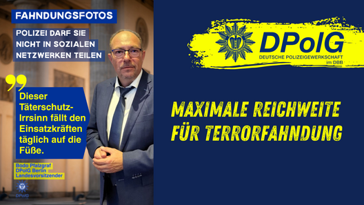 Grafik der DPolG Berlin zur digitalen Öffentlichkeitsfahndung. Links ist der DPolG-Landesvorsitzende Bodo Pfalzgraf am Brandenburger Tor zu sehen. Die eingeblendete Überschrift lautet: „Fahndungsfotos – Polizei darf sie nicht in sozialen Netzwerken teilen“. Daneben steht das Zitat: „Dieser Täterschutz-Irrsinn fällt den Einsatzkräften täglich auf die Füße.“ Rechts befindet sich das Logo der Deutschen Polizeigewerkschaft (DPolG) sowie die Forderung „Maximale Reichweite für Terrorfahndung“. Die Grafik thematisiert die Forderung der DPolG Berlin, rechtmäßig freigegebene Fahndungsfotos künftig auch direkt über die offiziellen Social-Media-Kanäle der Polizei veröffentlichen zu dürfen.