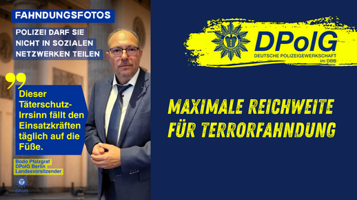 Grafik der DPolG Berlin zur digitalen Öffentlichkeitsfahndung. Links ist der DPolG-Landesvorsitzende Bodo Pfalzgraf am Brandenburger Tor zu sehen. Die eingeblendete Überschrift lautet: „Fahndungsfotos – Polizei darf sie nicht in sozialen Netzwerken teilen“. Daneben steht das Zitat: „Dieser Täterschutz-Irrsinn fällt den Einsatzkräften täglich auf die Füße.“ Rechts befindet sich das Logo der Deutschen Polizeigewerkschaft (DPolG) sowie die Forderung „Maximale Reichweite für Terrorfahndung“. Die Grafik thematisiert die Forderung der DPolG Berlin, rechtmäßig freigegebene Fahndungsfotos künftig auch direkt über die offiziellen Social-Media-Kanäle der Polizei veröffentlichen zu dürfen.