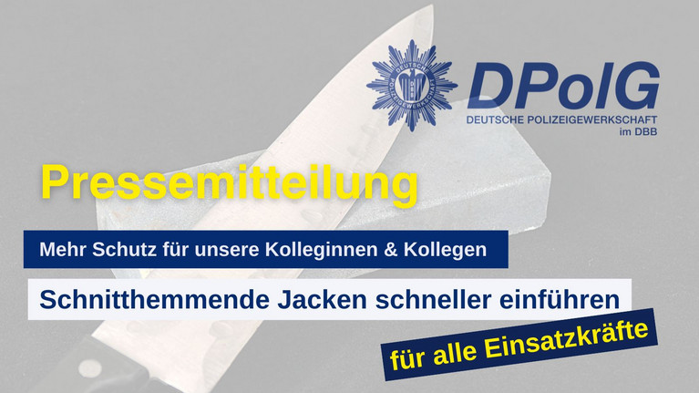 Die DPolG Berlin fordert zum Schutz ihrer Kollegin und Kollegen, dass Jacken mit schnitthemmenden Elementen schnell ausgeliefert und auch für alle kostenlos zugänglich gemacht werden