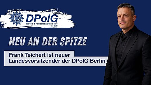 Frank Teichert, neuer Landesvorsitzender der DPolG Berlin, vor blauem Hintergrund mit DPolG-Logo und Schriftzug „Neu an der Spitze“.