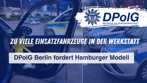 Einsatzfahrzeuge der Polizei Berlin, auch reparaturbedürftig, auf dem Hof – mit DPolG-Logo und der Forderung nach dem Hamburger Modell für den Polizeifuhrpark.